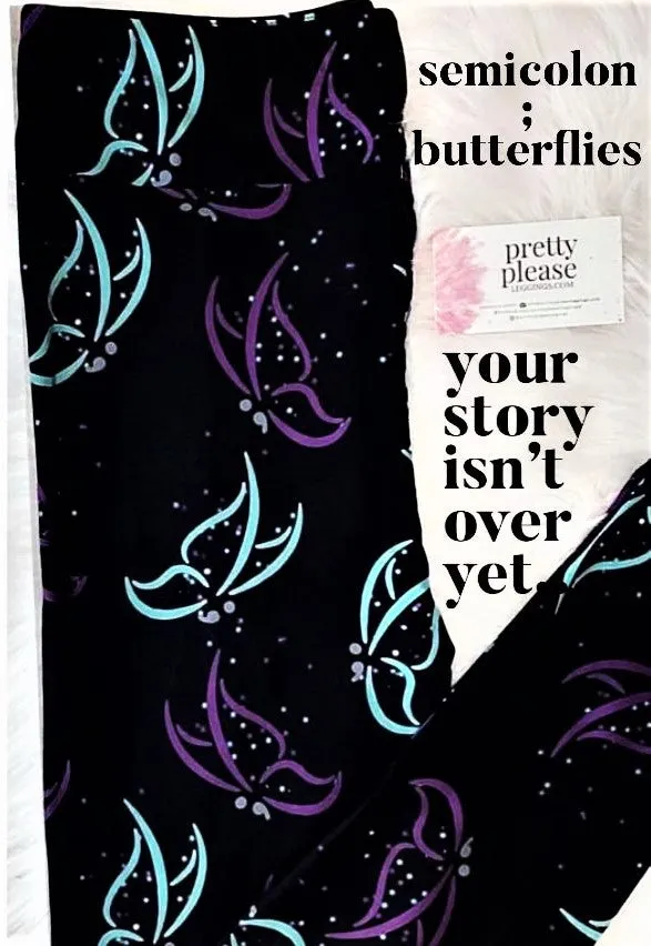 Semicolon Butterfly ; Your Story Isn't Over Yet SOFT Leggings Suicide Awareness OS TC Plus rts